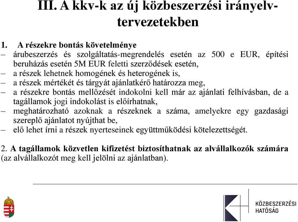 és heterogének is, a részek mértékét és tárgyát ajánlatkérő határozza meg, a részekre bontás mellőzését indokolni kell már az ajánlati felhívásban, de a tagállamok jogi indokolást is