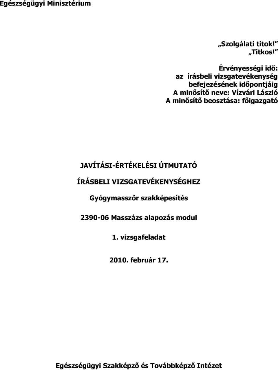 Vízvári László A minısítı beosztása: fıigazgató JAVÍTÁSI-ÉRTÉKELÉSI ÚTMUTATÓ ÍRÁSBELI