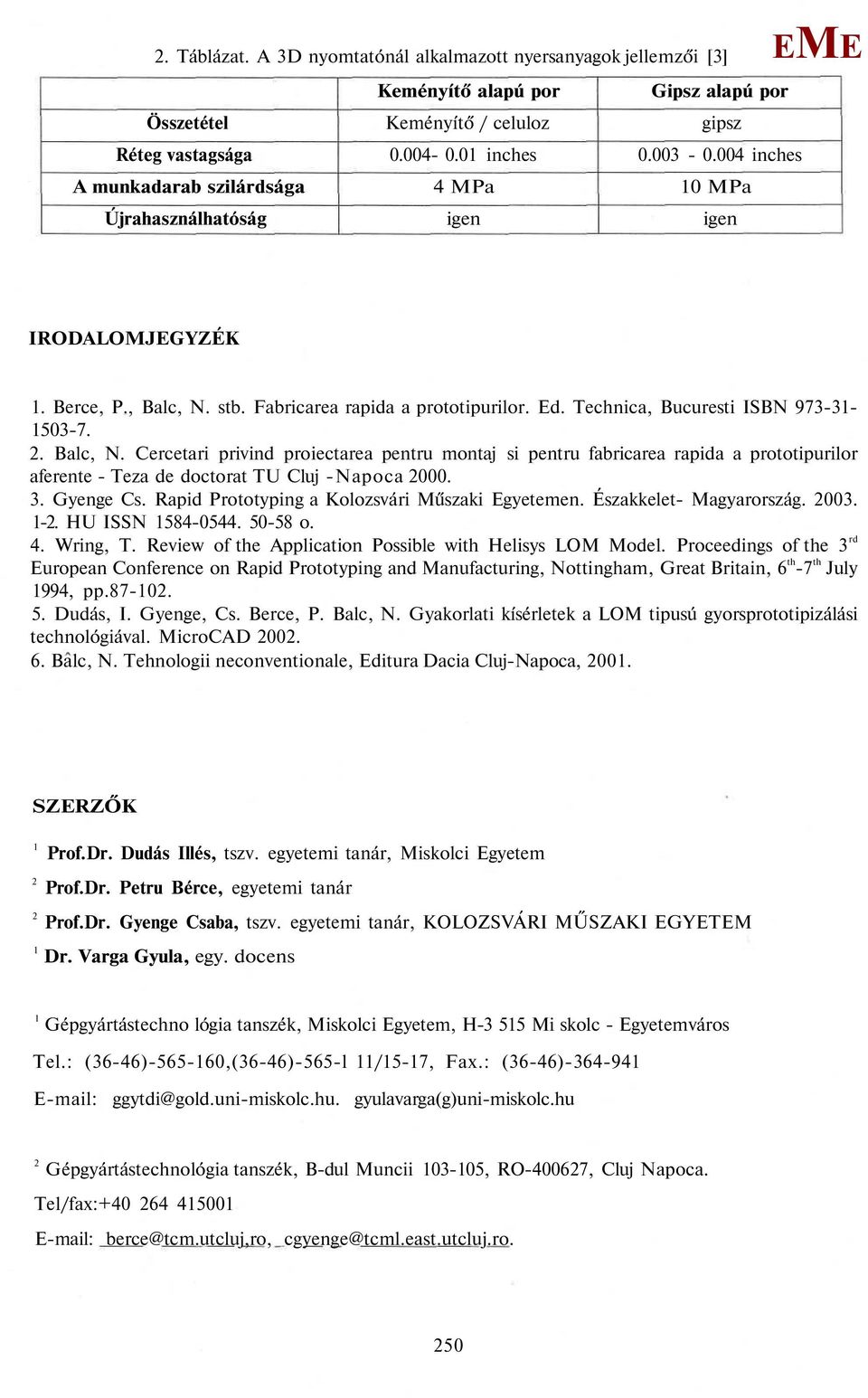 Balc, N. Cercetari privind proiectarea pentru montaj si pentru fabricarea rapida a prototipurilor aferente - Teza de doctorat TU Cluj -Napoca 2000. 3. Gyenge Cs.