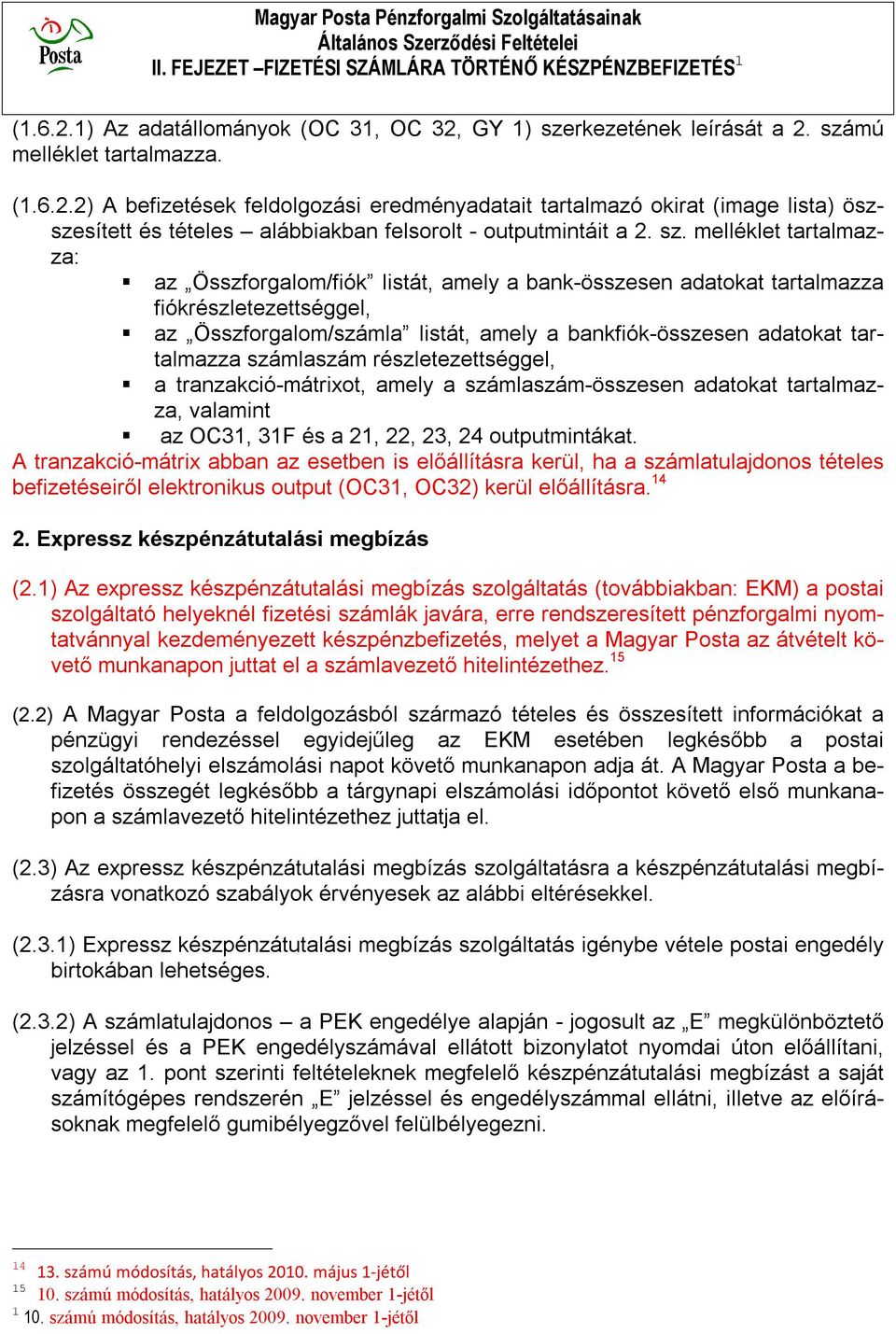 sz. melléklet tartalmazza: az Összforgalom/fiók listát, amely a bank-összesen adatokat tartalmazza fiókrészletezettséggel, az Összforgalom/számla listát, amely a bankfiók-összesen adatokat