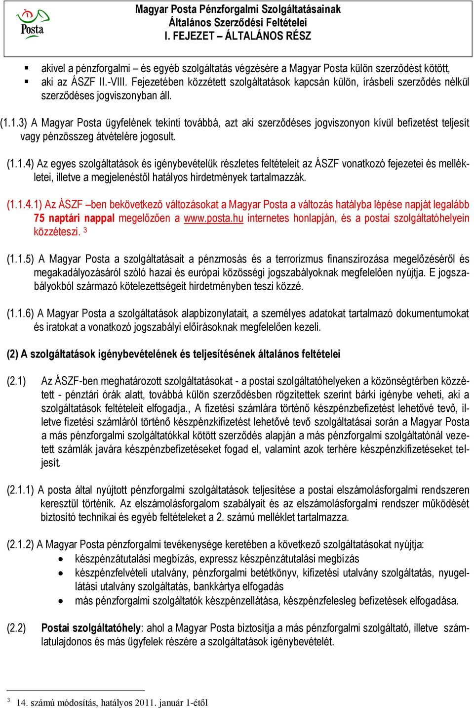 Fejezetében közzétett szolgáltatások kapcsán külön, írásbeli szerződés nélkül szerződéses jogviszonyban áll. (1.