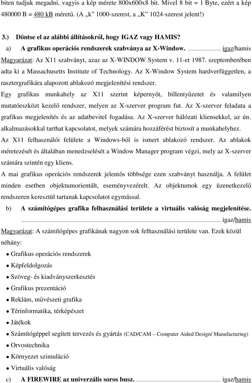 szeptemberében adta ki a Massachusetts Institute of Technology. Az X-Window System hardverfüggetlen, a rasztergrafikára alapozott ablakozó megjelenítési rendszer.