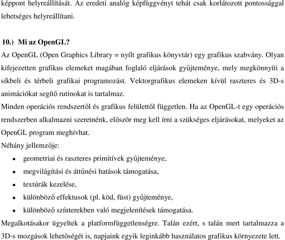 Olyan kifejezetten grafikus elemeket magában foglaló eljárások gyűjteménye, mely megkönnyíti a síkbeli és térbeli grafikai programozást.