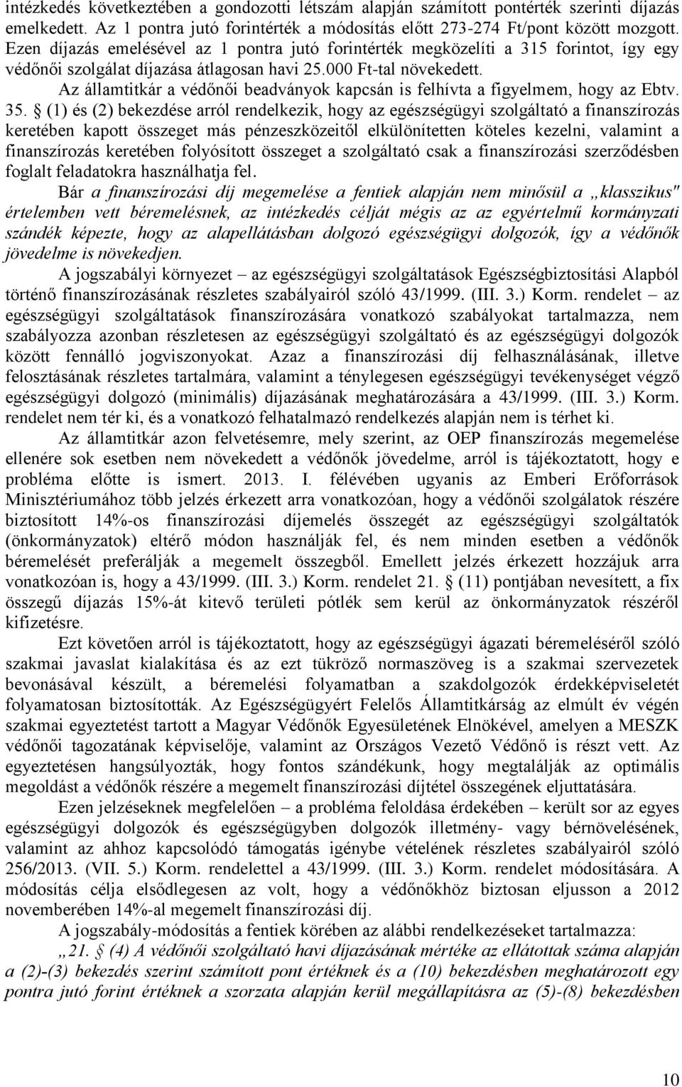 Az államtitkár a védőnői beadványok kapcsán is felhívta a figyelmem, hogy az Ebtv. 35.