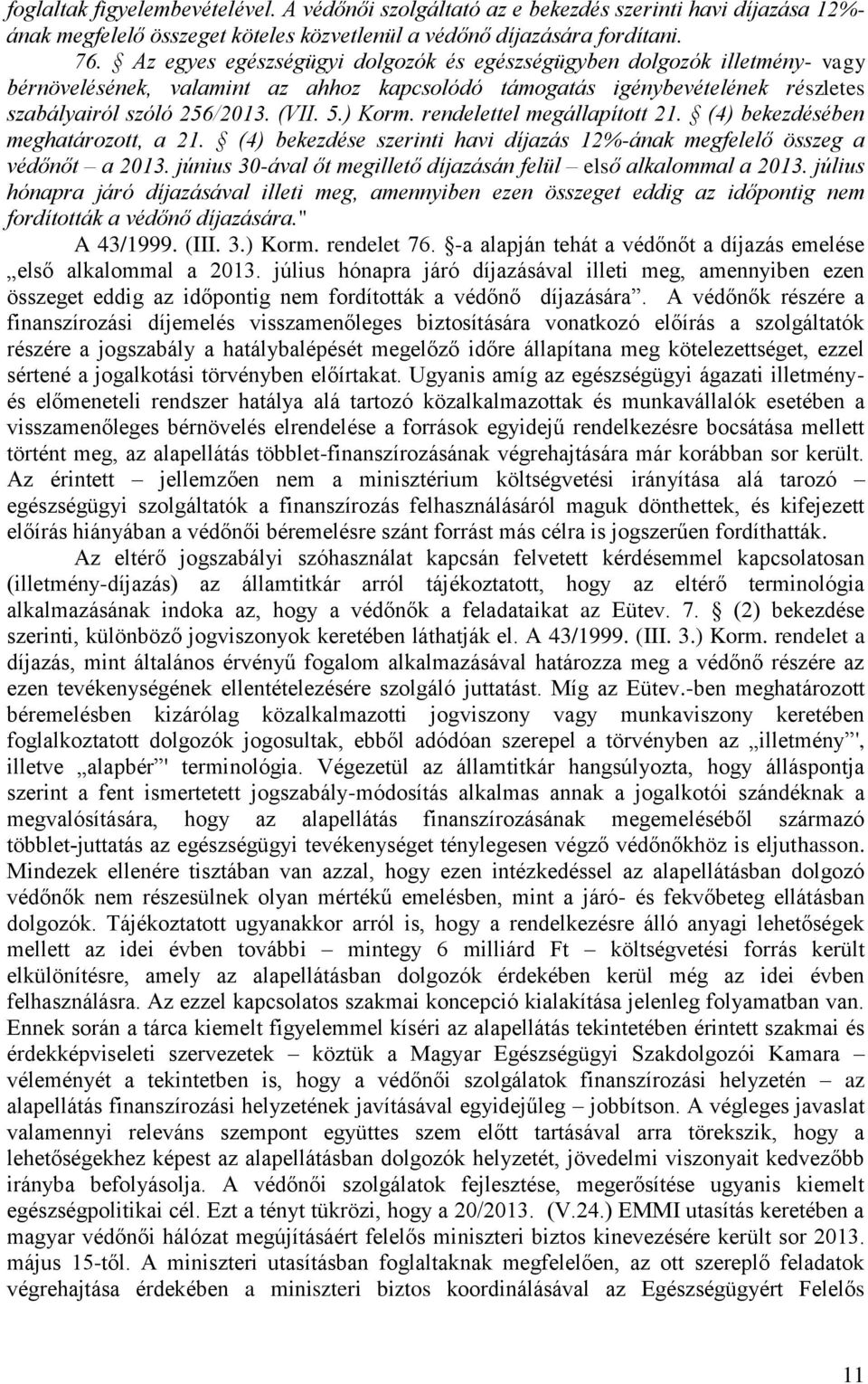 rendelettel megállapított 21. (4) bekezdésében meghatározott, a 21. (4) bekezdése szerinti havi díjazás 12%-ának megfelelő összeg a védőnőt a 2013.