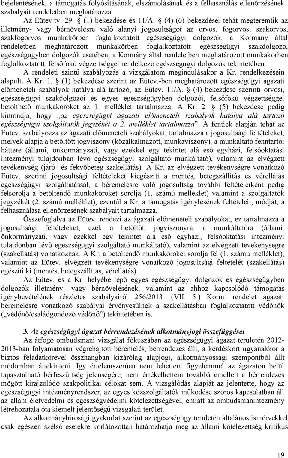 által rendeletben meghatározott munkakörben foglalkoztatott egészségügyi szakdolgozó, egészségügyben dolgozók esetében, a Kormány által rendeletben meghatározott munkakörben foglalkoztatott,