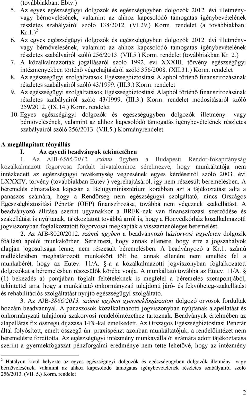 Az egyes egészségügyi dolgozók és egészségügyben dolgozók 2012. évi illetményvagy bérnövelésének, valamint az ahhoz kapcsolódó támogatás igénybevételének részletes szabályairól szóló 256/2013. (VII.5.) Korm.