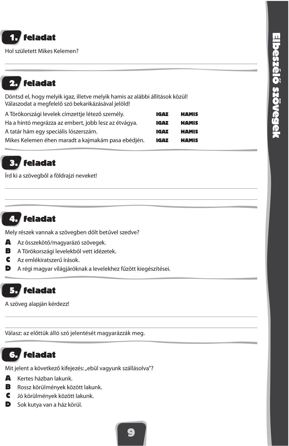 IGZ HMIS Mikes Kelemen éhen maradt a kajmakám pasa ebédjén. IGZ HMIS Elbeszélô szövegek 3. feladat Írd ki a szövegből a földrajzi neveket! 4.