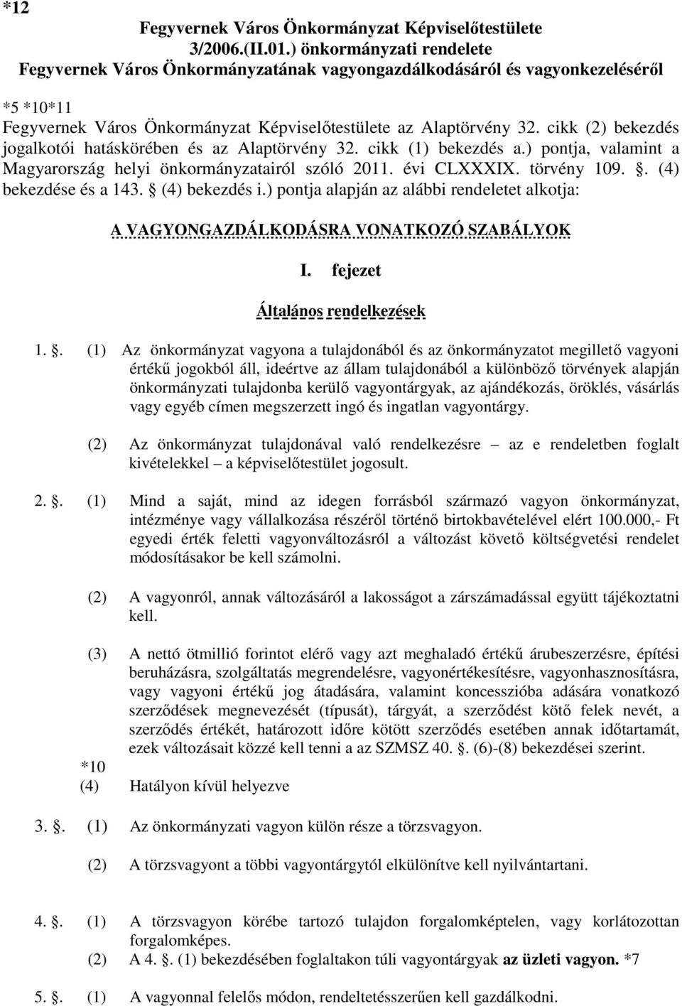 cikk (2) bekezdés jogalkotói hatáskörében és az Alaptörvény 32. cikk (1) bekezdés a.) pontja, valamint a Magyarország helyi önkormányzatairól szóló 2011. évi CLXXXIX. törvény 109.