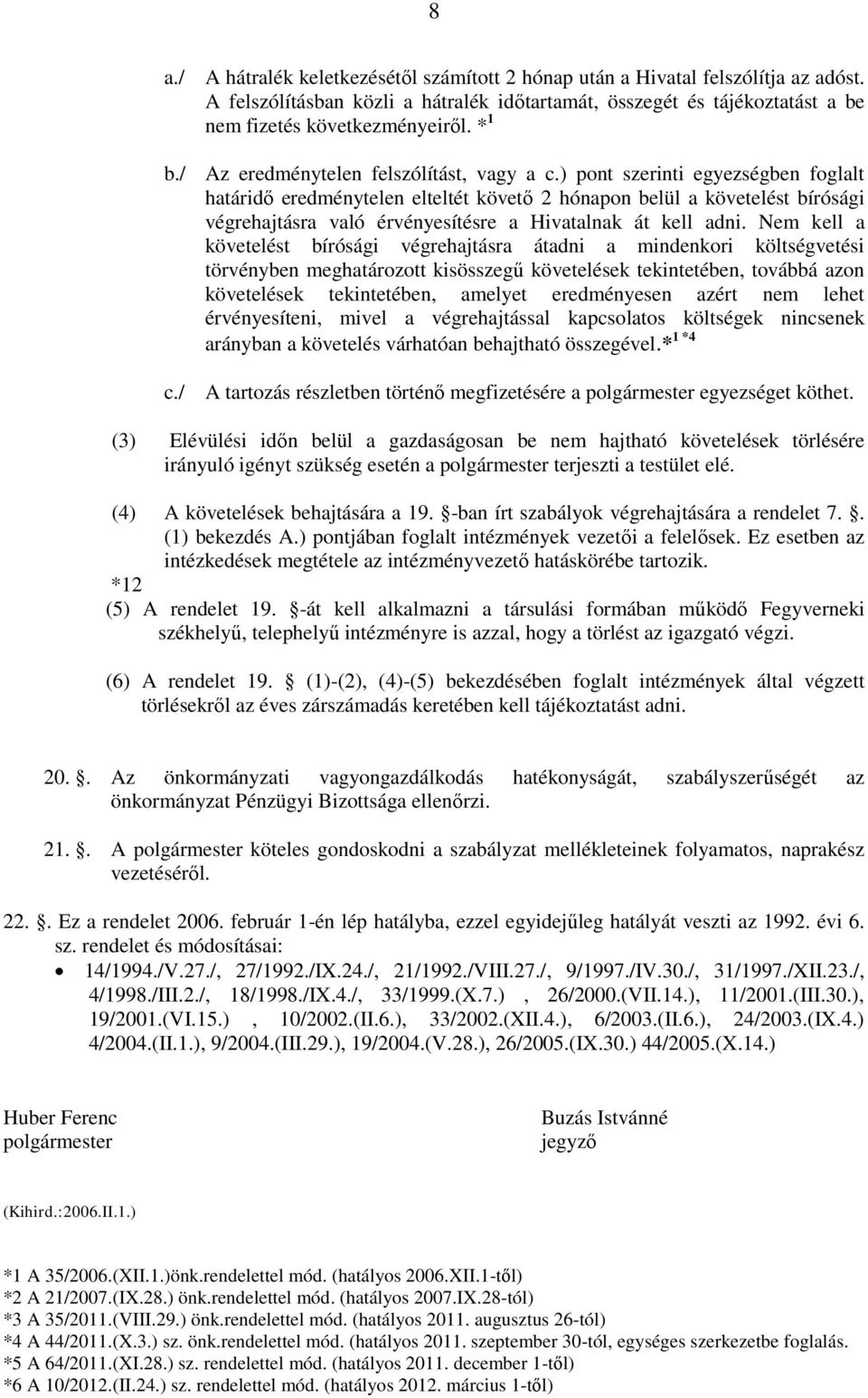 ) pont szerinti egyezségben foglalt határidő eredménytelen elteltét követő 2 hónapon belül a követelést bírósági végrehajtásra való érvényesítésre a Hivatalnak át kell adni.