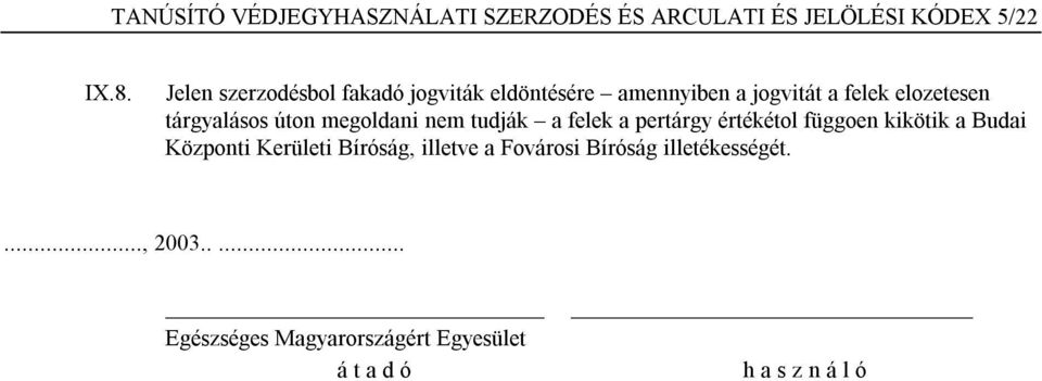 úton megoldani nem tudják a felek a pertárgy értékétol függoen kikötik a Budai Központi Kerületi