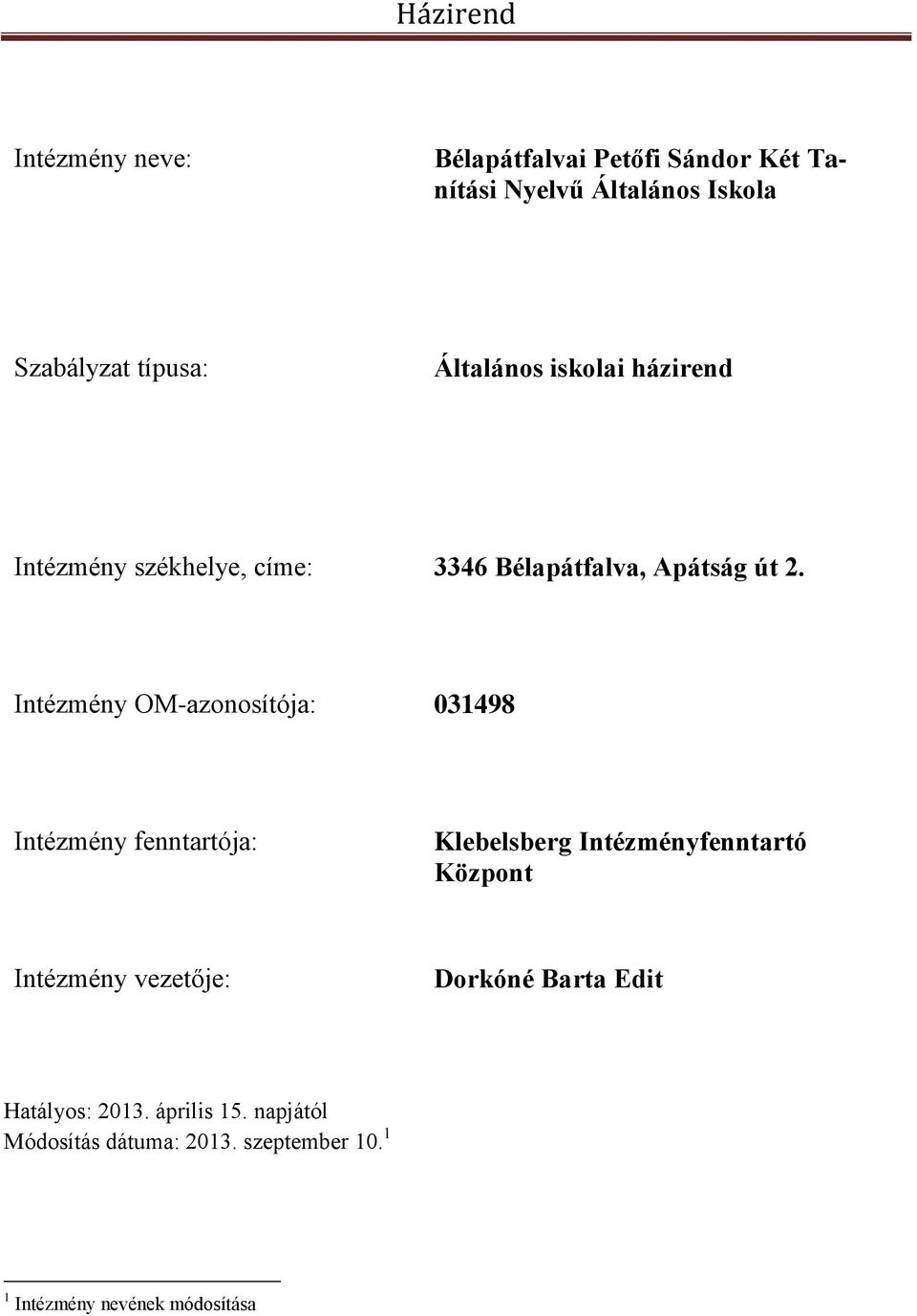 Intézmény OM-azonosítója: 031498 Intézmény fenntartója: Klebelsberg Intézményfenntartó Központ Intézmény