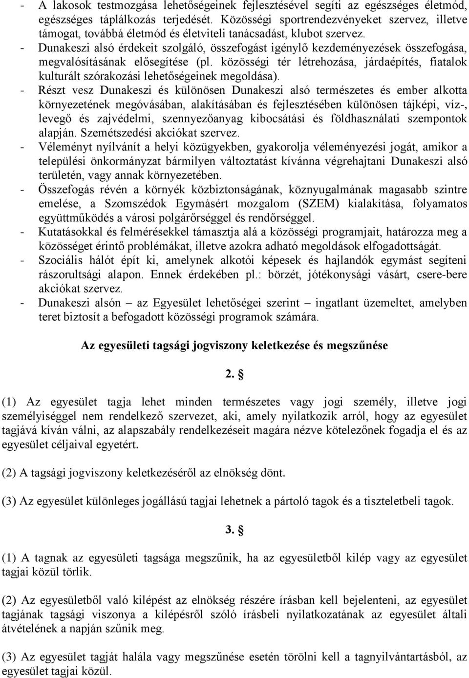 - Dunakeszi alsó érdekeit szolgáló, összefogást igénylő kezdeményezések összefogása, megvalósításának elősegítése (pl.