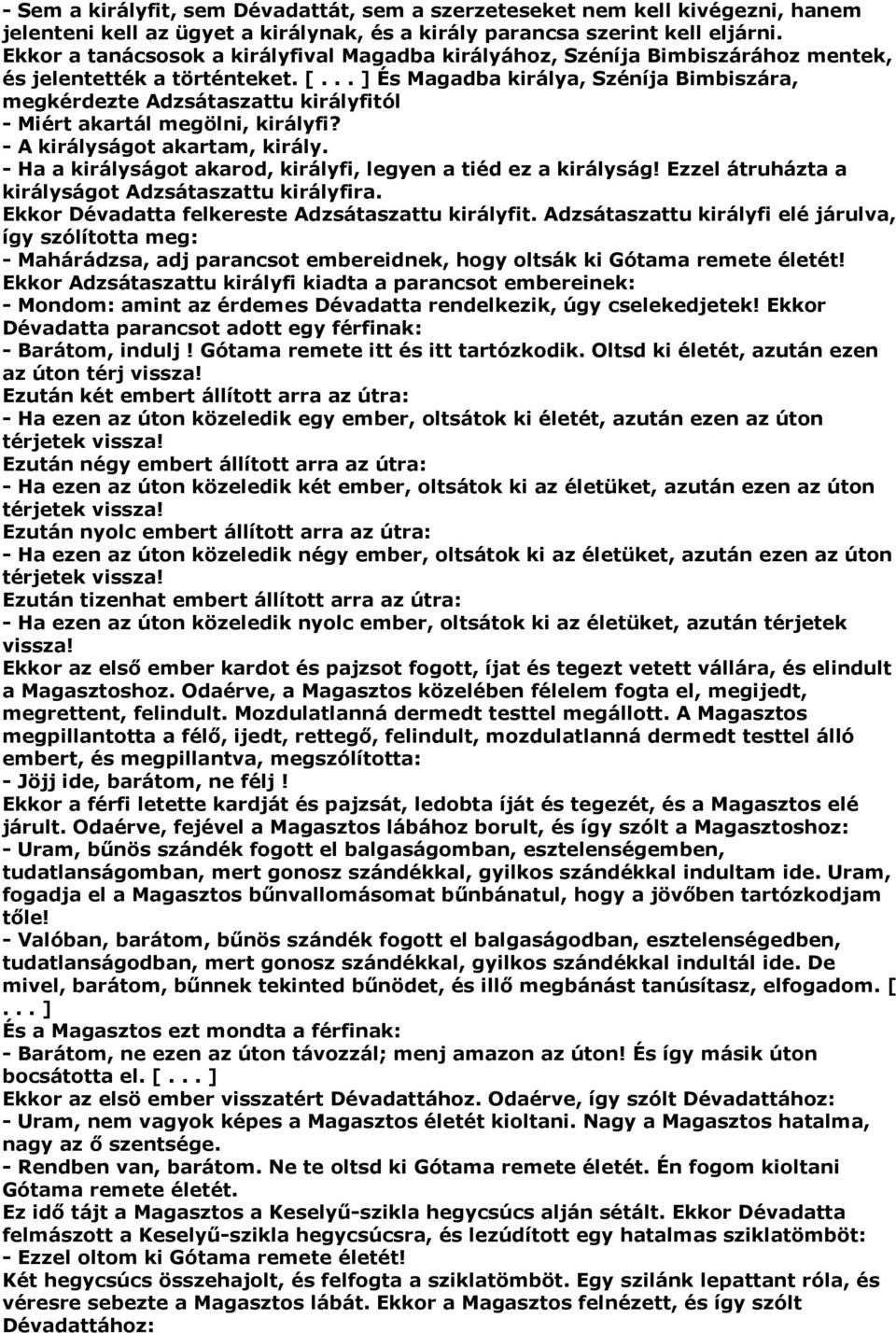 .. ] És Magadba királya, Széníja Bimbiszára, megkérdezte Adzsátaszattu királyfitól - Miért akartál megölni, királyfi? - A királyságot akartam, király.