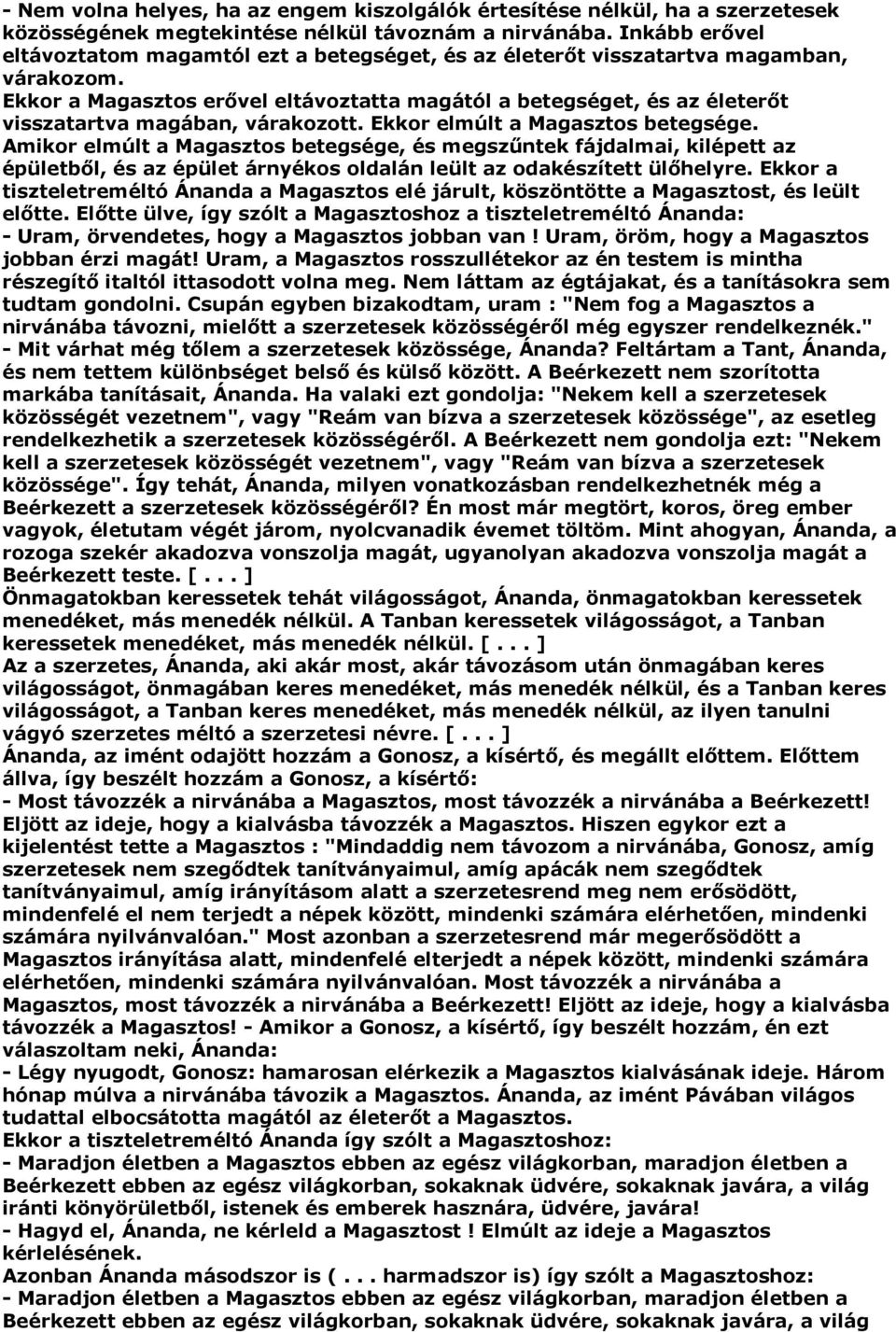 Ekkor a Magasztos erővel eltávoztatta magától a betegséget, és az életerőt visszatartva magában, várakozott. Ekkor elmúlt a Magasztos betegsége.