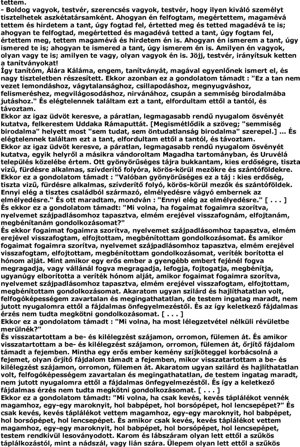 fel, értettem meg, tettem magamévá és hirdetem én is. Ahogyan én ismerem a tant, úgy ismered te is; ahogyan te ismered a tant, úgy ismerem én is.