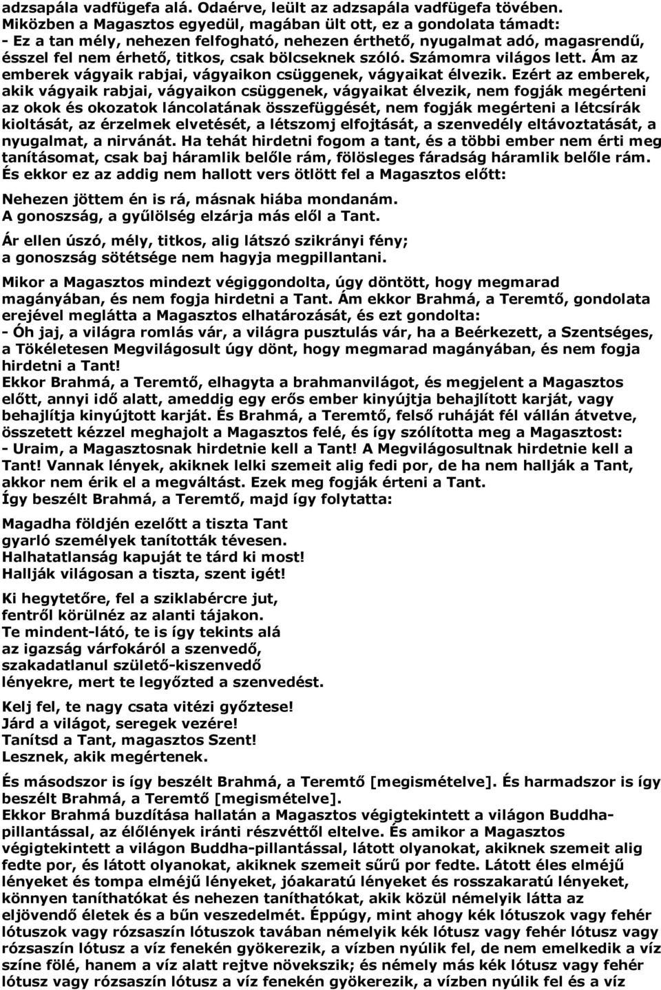 szóló. Számomra világos lett. Ám az emberek vágyaik rabjai, vágyaikon csüggenek, vágyaikat élvezik.