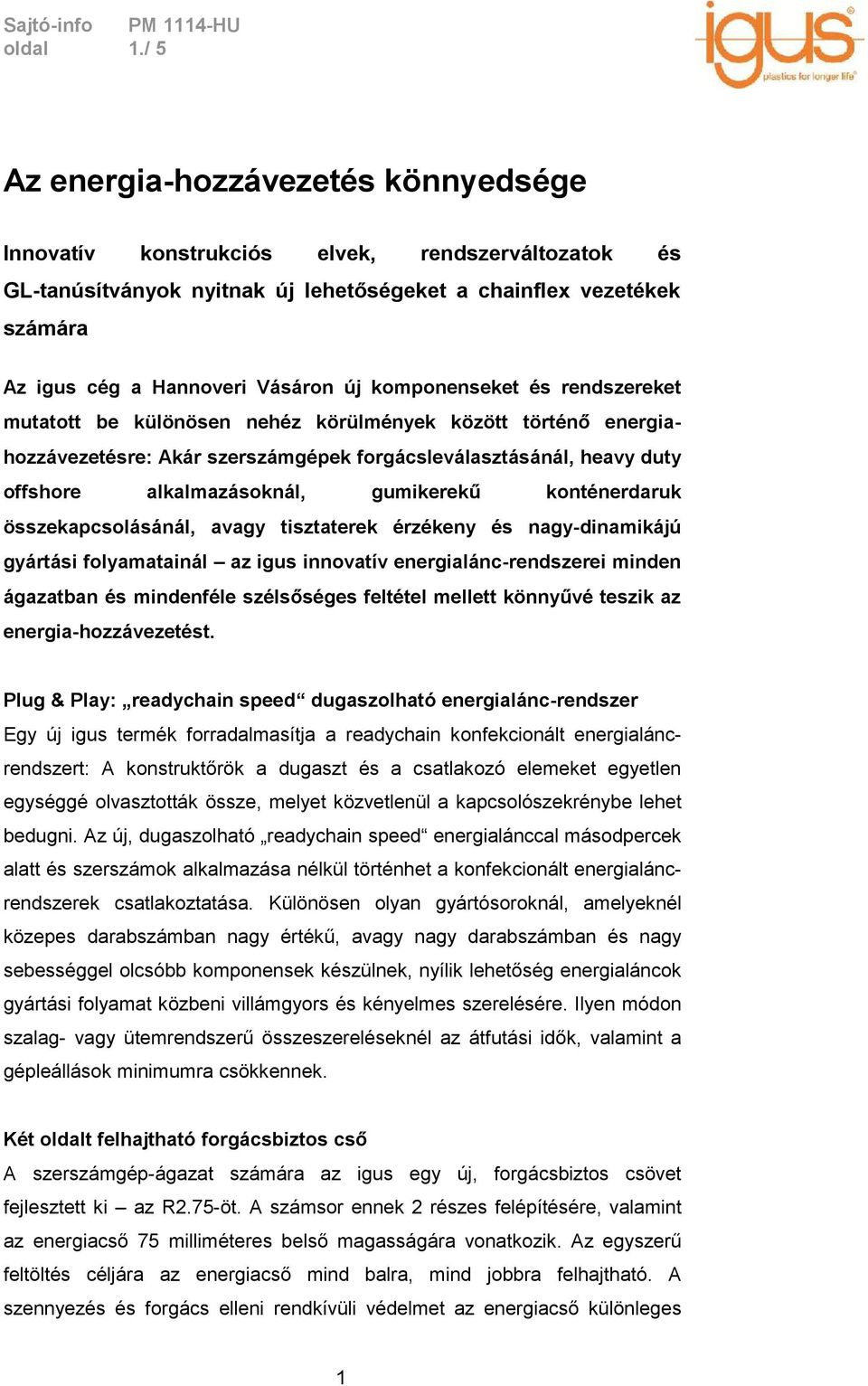 komponenseket és rendszereket mutatott be különösen nehéz körülmények között történő energiahozzávezetésre: Akár szerszámgépek forgácsleválasztásánál, heavy duty offshore alkalmazásoknál, gumikerekű