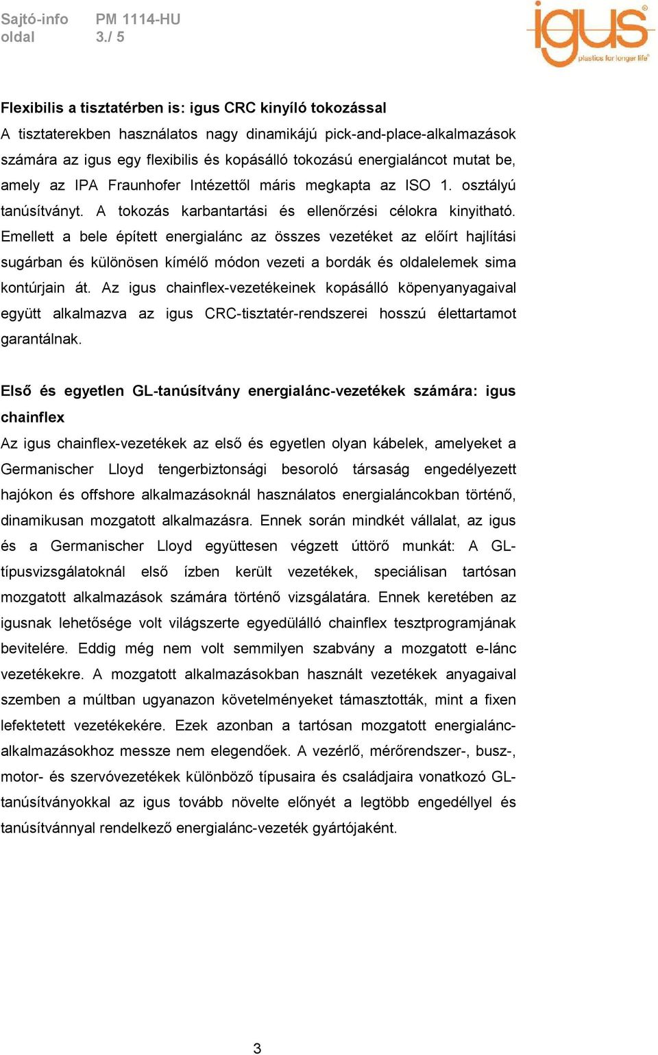 energialáncot mutat be, amely az IPA Fraunhofer Intézettől máris megkapta az ISO 1. osztályú tanúsítványt. A tokozás karbantartási és ellenőrzési célokra kinyitható.