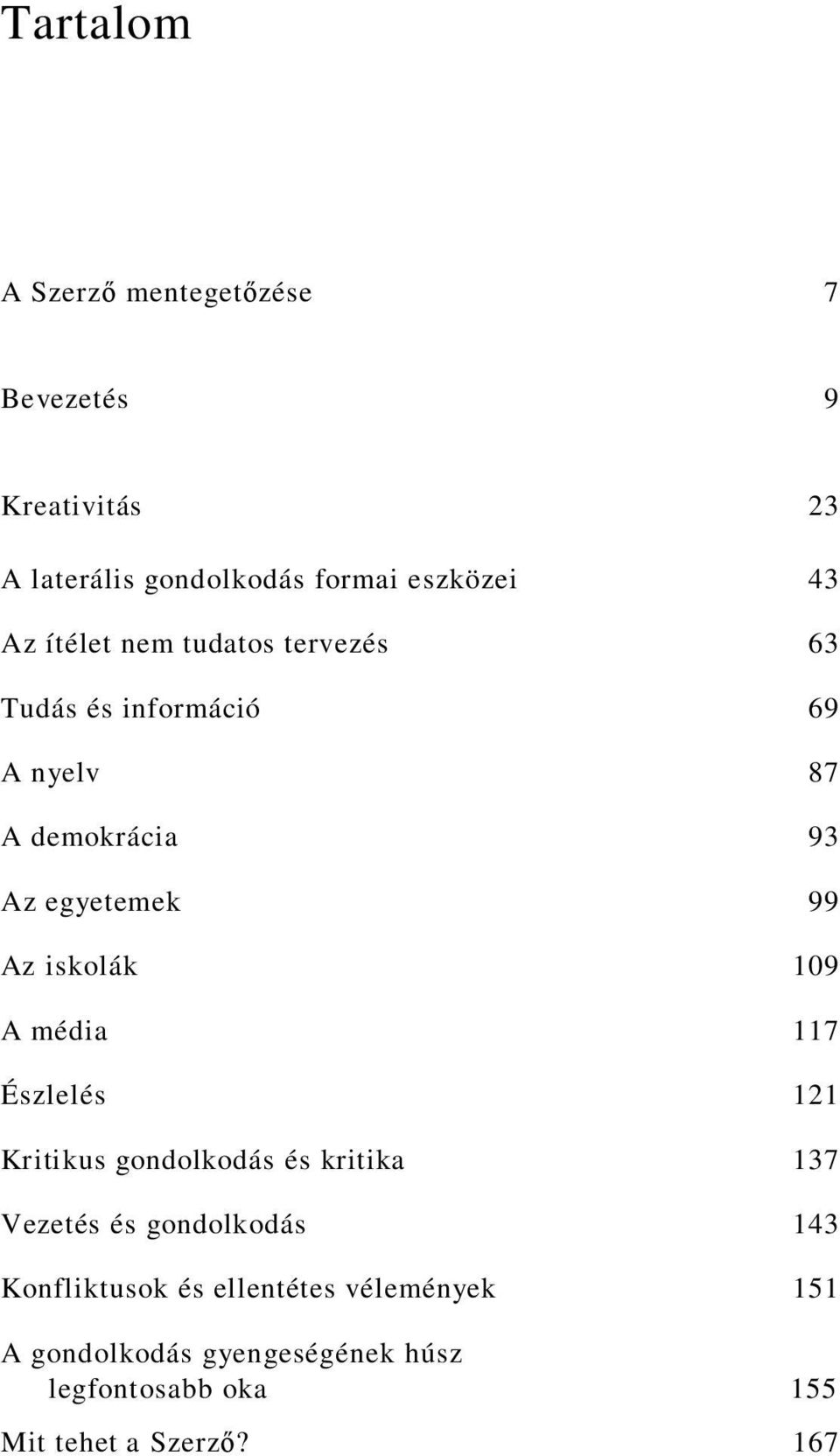 iskolák 109 A média 117 Észlelés 121 Kritikus gondolkodás és kritika 137 Vezetés és gondolkodás 143