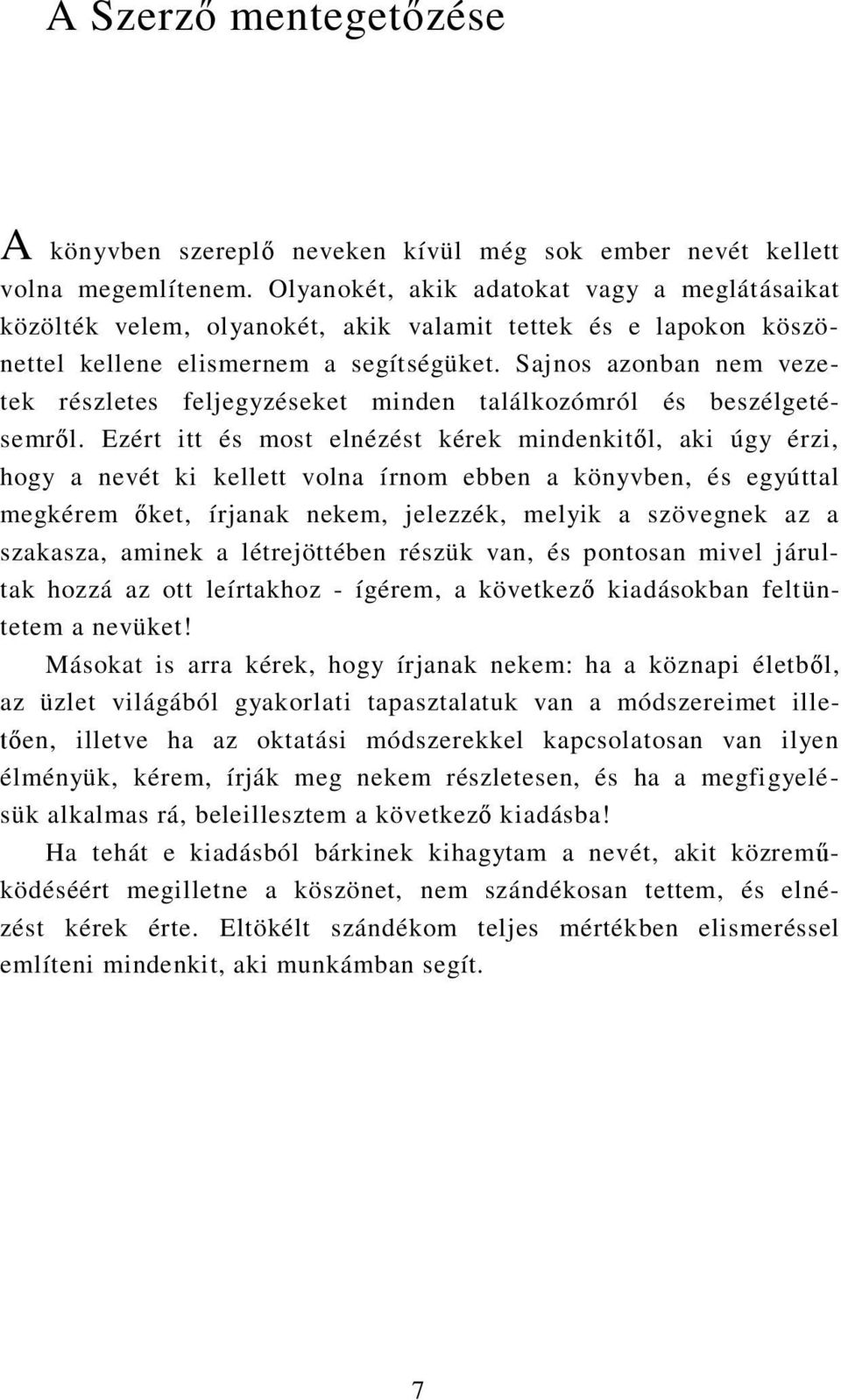 Sajnos azonban nem veze- tek részletes feljegyzéseket minden találkozómról és beszélgetésemről.