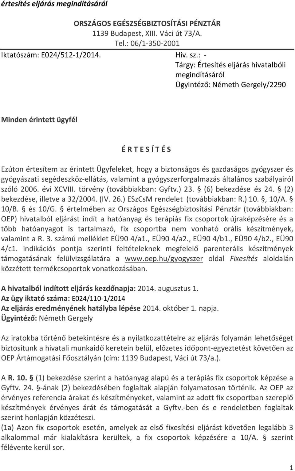 gyógyszer és gyógyászati segédeszköz-ellátás, valamint a gyógyszerforgalmazás általános szabályairól szóló 2006. évi XCVIII. törvény (továbbiakban: Gyftv.) 23. (6) bekezdése és 24.