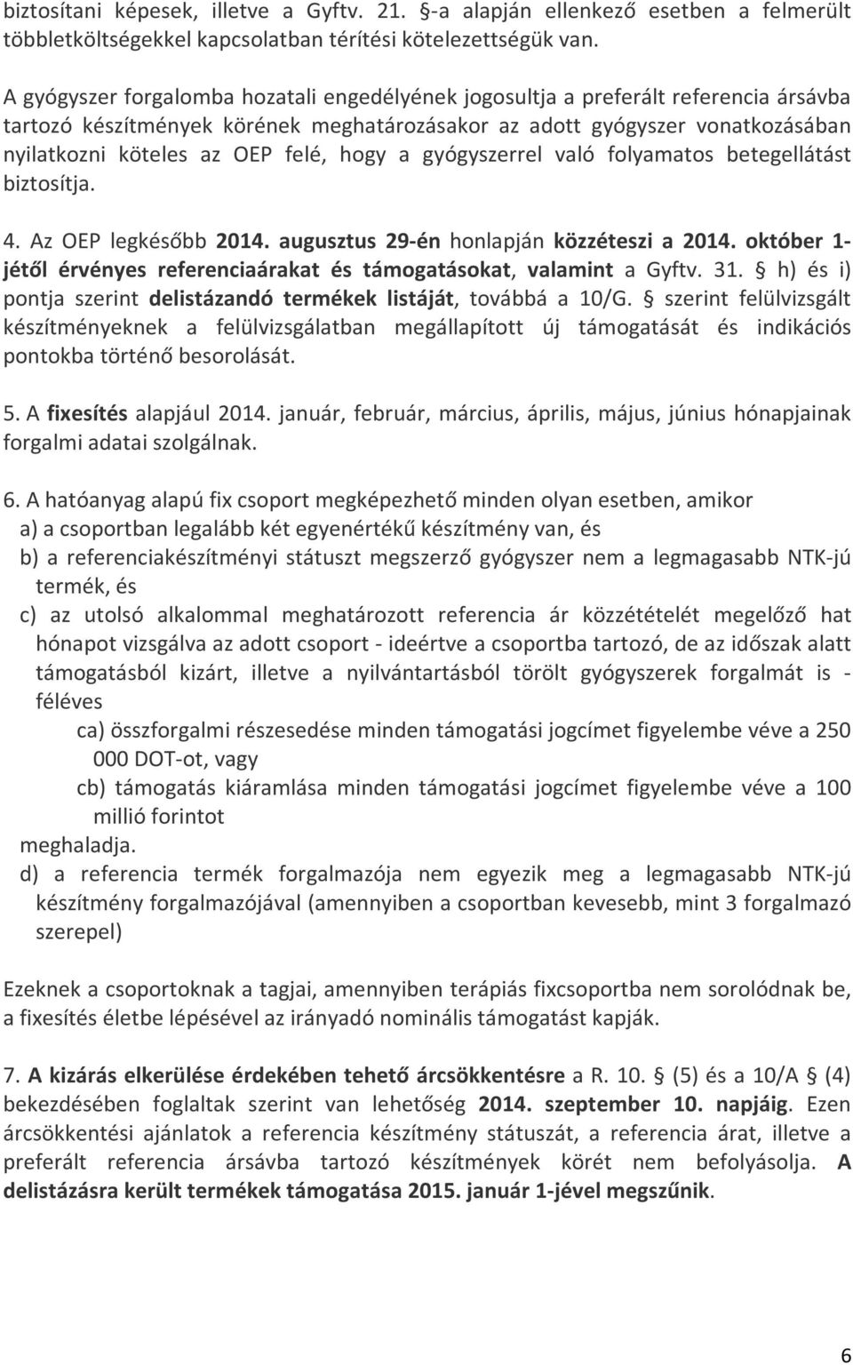 hogy a gyógyszerrel való folyamatos betegellátást biztosítja. 4. Az OEP legkésőbb 2014. augusztus 29-én honlapján közzéteszi a 2014.