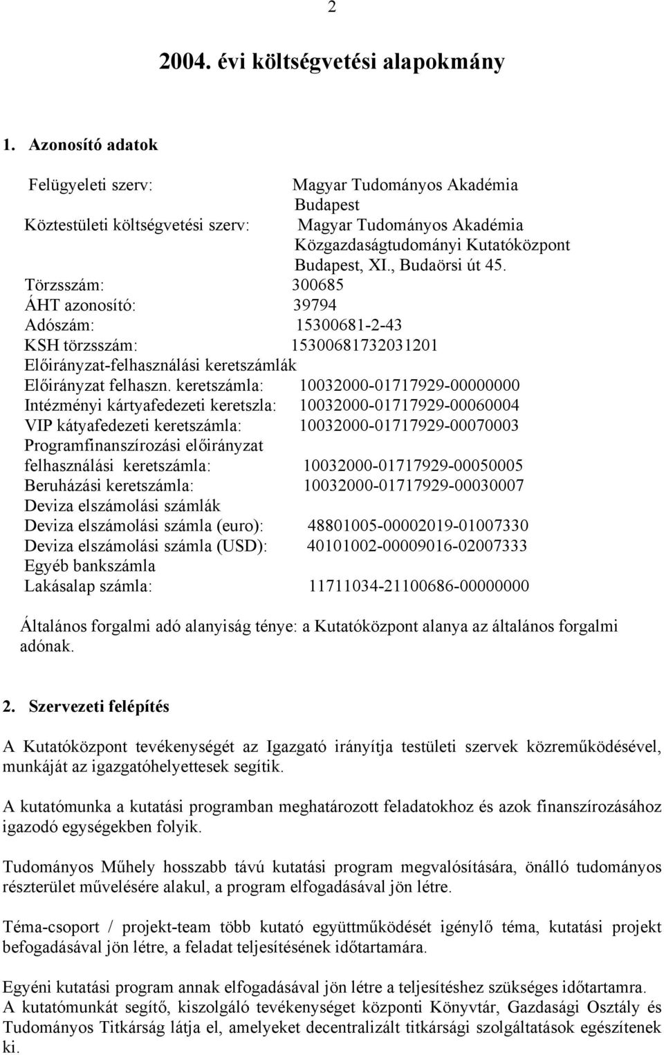 Törzsszám: 300685 ÁHT azonosító: 39794 Adószám: 15300681-2-43 KSH törzsszám: 15300681732031201 Előirányzat-felhasználási keretszámlák Előirányzat felhaszn.