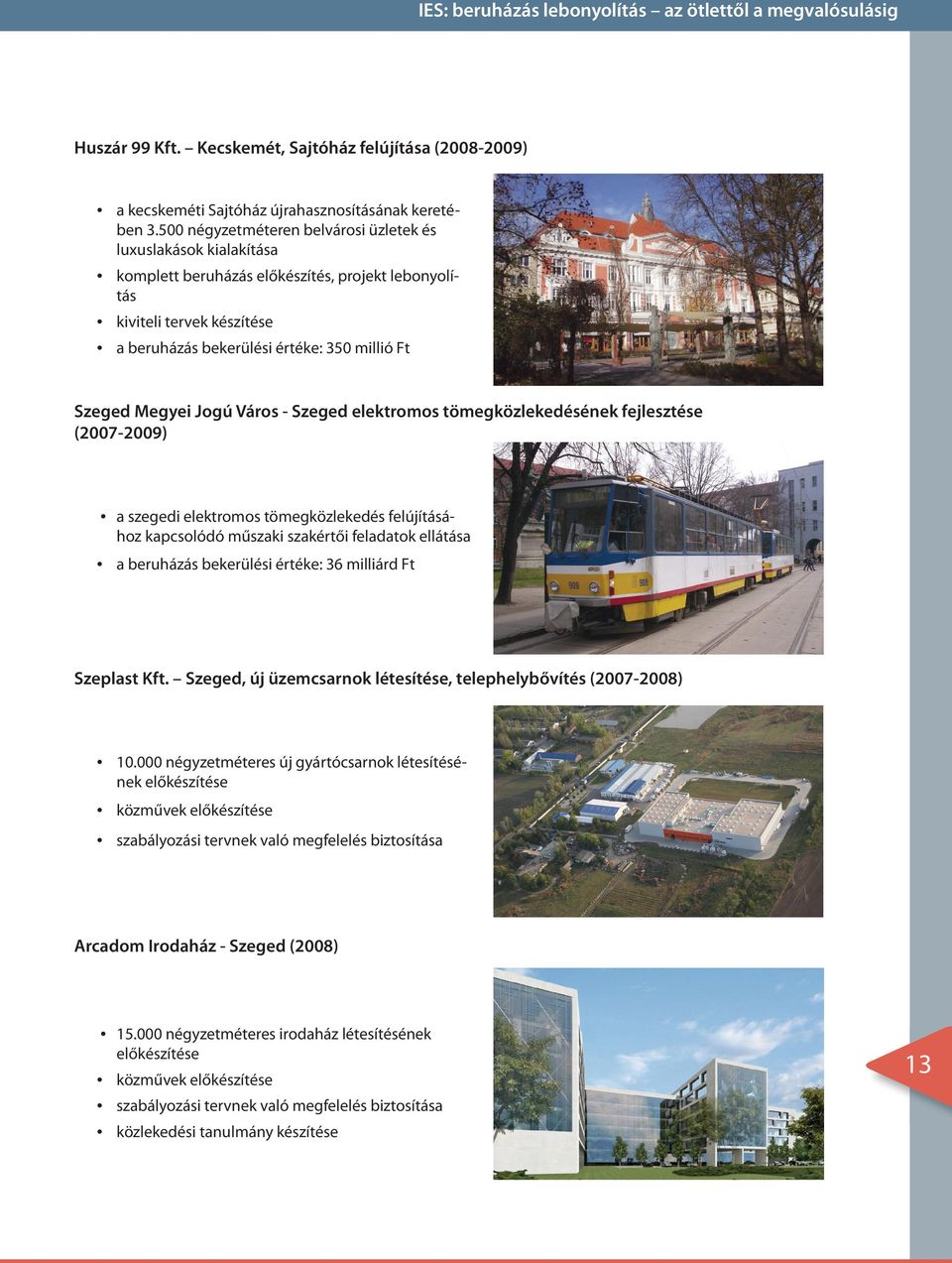 Megyei Jogú Város - Szeged elektromos tömegközlekedésének fejlesztése (2007-2009) a szegedi elektromos tömegközlekedés felújításá- hoz kapcsolódó műszaki szakértői feladatok ellátása a beruházás