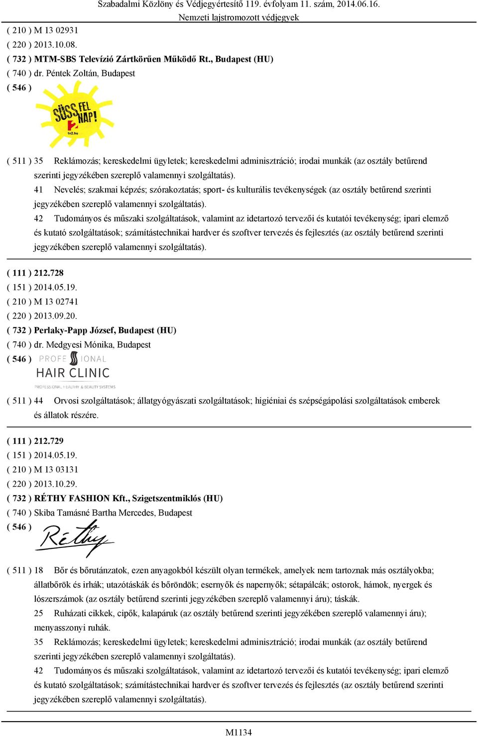 kulturális tevékenységek (az osztály betűrend szerinti 42 Tudományos és műszaki szolgáltatások, valamint az idetartozó tervezői és kutatói tevékenység; ipari elemző és kutató szolgáltatások;