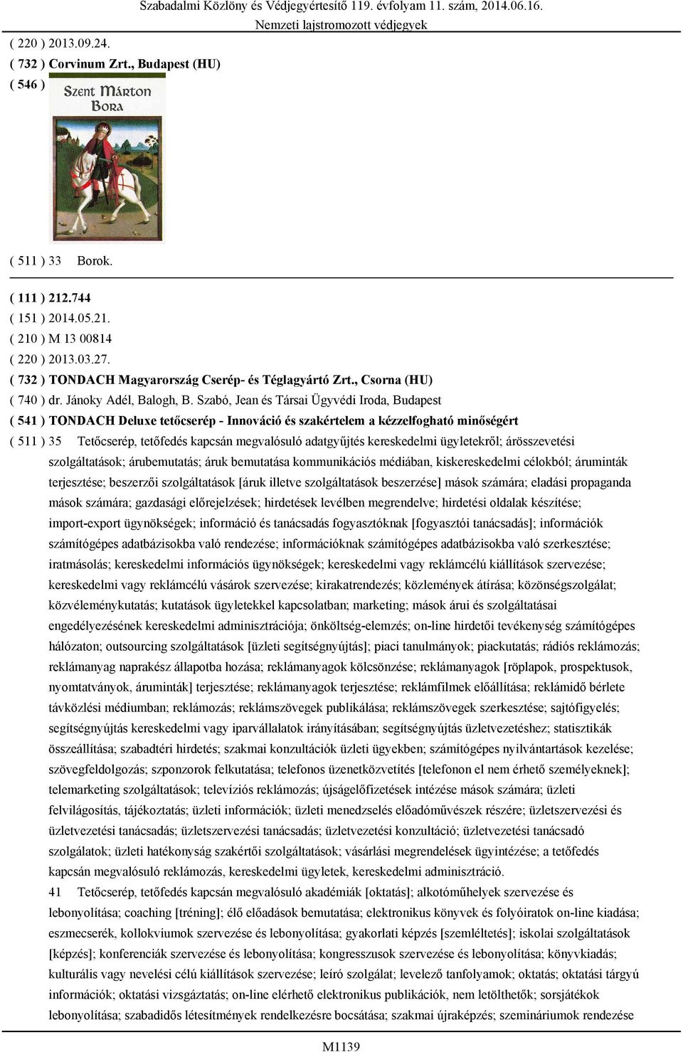 Szabó, Jean és Társai Ügyvédi Iroda, Budapest ( 541 ) TONDACH Deluxe tetőcserép - Innováció és szakértelem a kézzelfogható minőségért ( 511 ) 35 Tetőcserép, tetőfedés kapcsán megvalósuló adatgyűjtés