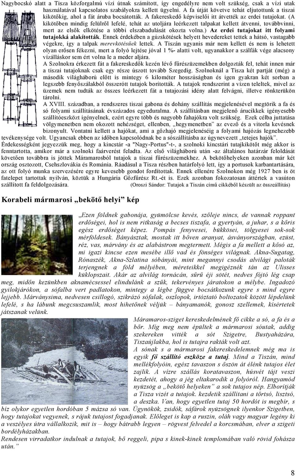(A kikötőben mindig felülről lefelé, tehát az utoljára leérkezett talpakat kellett átvenni, továbbvinni, mert az elsők elkötése a többi elszabadulását okozta volna.