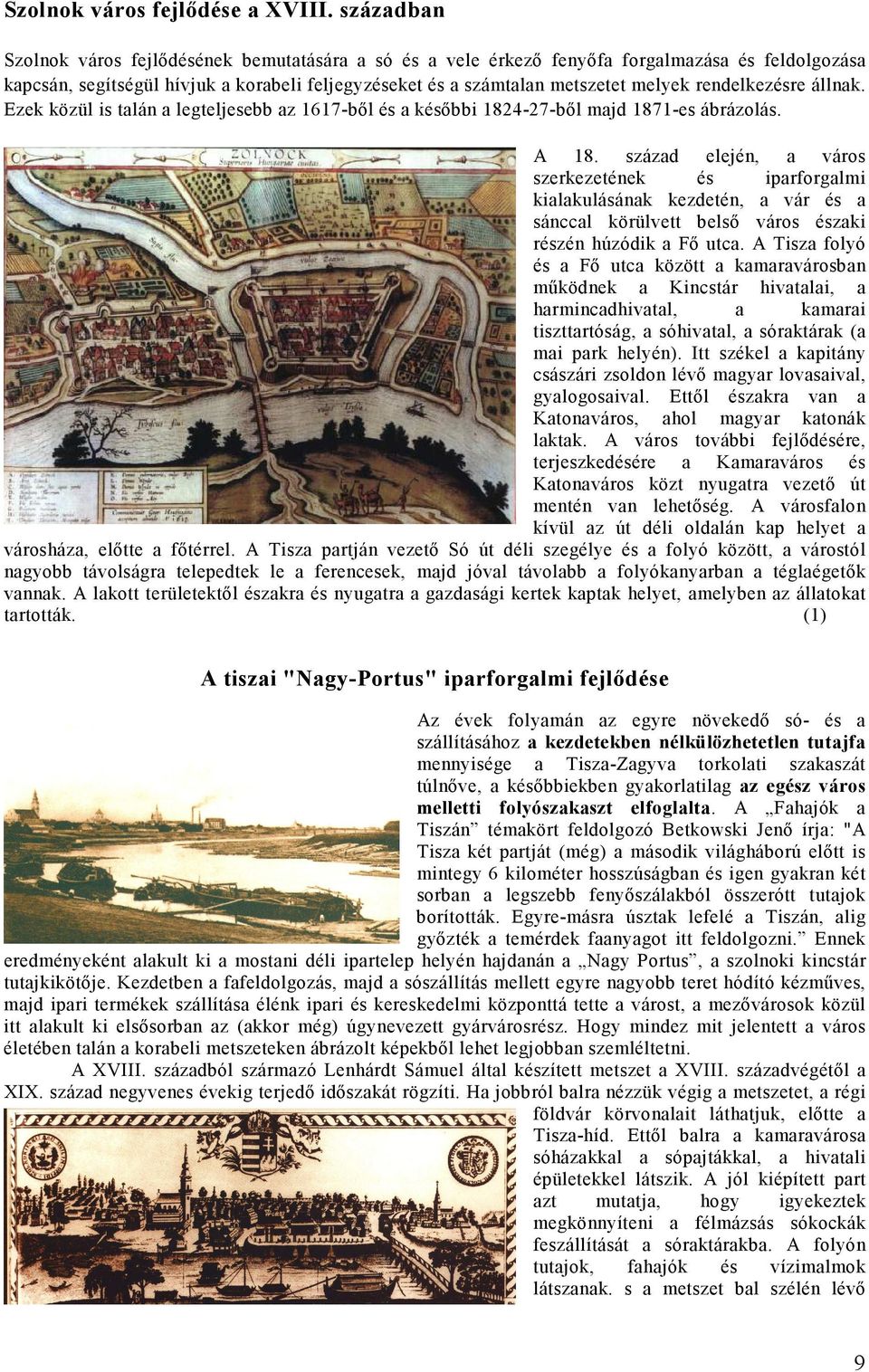 rendelkezésre állnak. Ezek közül is talán a legteljesebb az 1617-ből és a későbbi 1824-27-ből majd 1871-es ábrázolás. A 18.