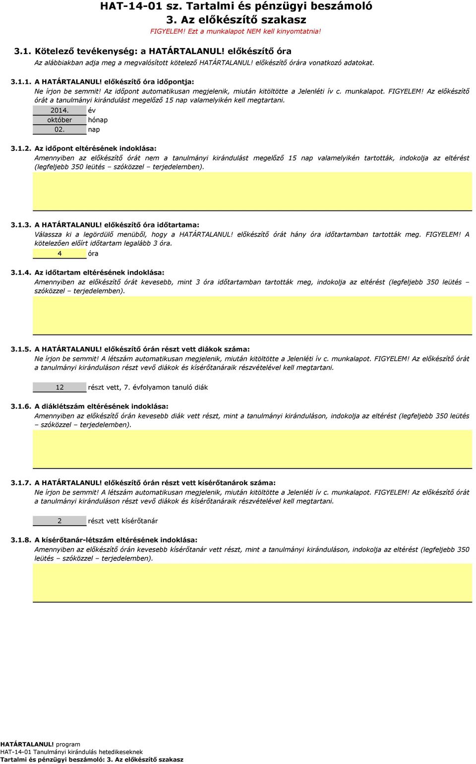 Az időpont automatikusan megjelenik, miután kitöltötte a Jelenléti ív c. munkalapot. FIGYELEM! Az előkészítő órát a tanulmányi kirándulást megelőző 15 nap valamelyikén kell megtartani. 2014.