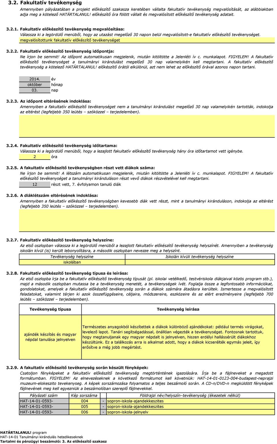 Fakultatív előkészítő tevékenység megvalósítása: Válassza ki a legördülő menüből, hogy az utazást megelőző 30 napon belül megvalósítotte fakultatív előkészítő tevékenységet.