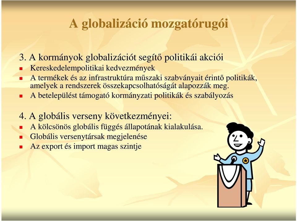 infrastruktúra műszaki szabványait érintő politikák, amelyek a rendszerek összekapcsolhatóságát alapozzák meg.