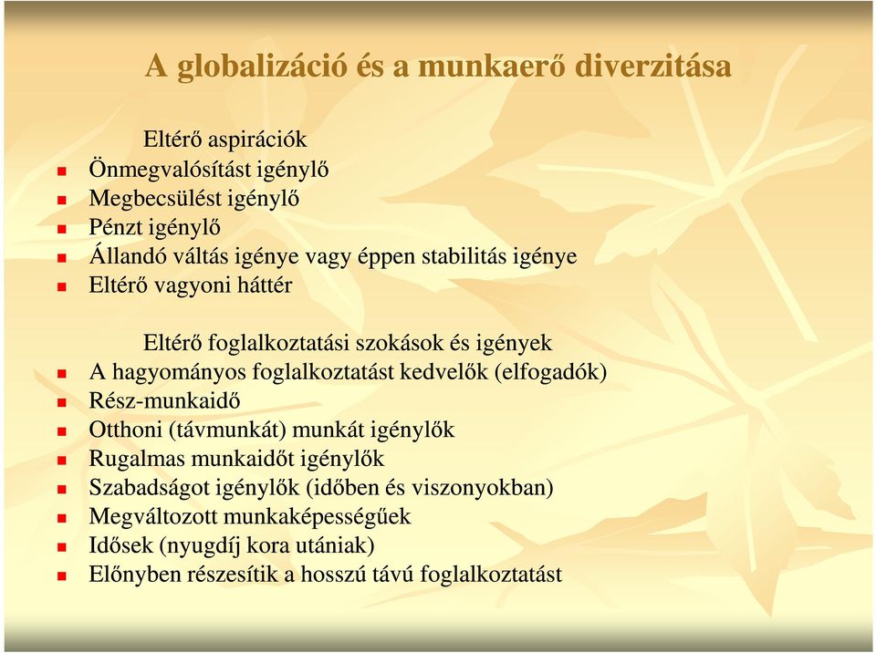 foglalkoztatást kedvelők (elfogadók) Rész-munkaidő Otthoni (távmunkát) munkát igénylők Rugalmas munkaidőt igénylők Szabadságot