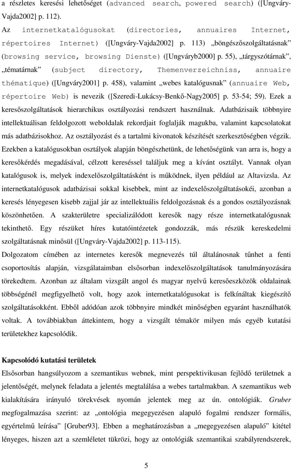 55), tárgyszótárnak, tématárnak (subject directory, Themenverzeichniss, annuaire thématique) ([Ungváry2001] p.