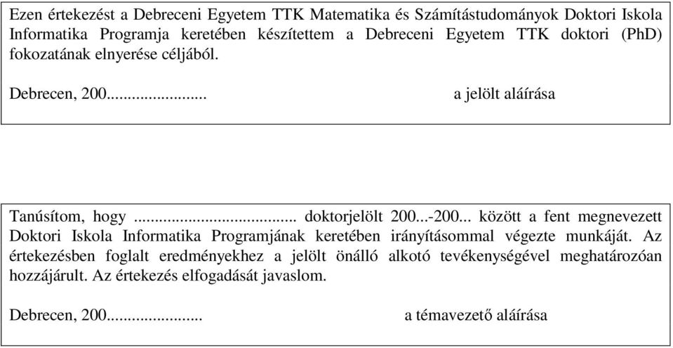 ..-200... között a fent megnevezett Doktori Iskola Informatika Programjának keretében irányításommal végezte munkáját.