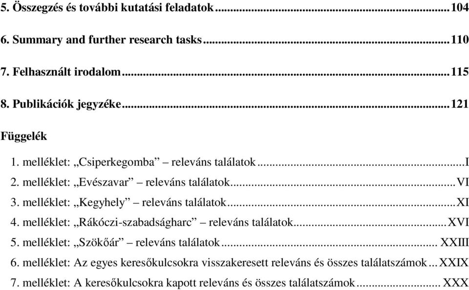 melléklet: Kegyhely releváns találatok...xi 4. melléklet: Rákóczi-szabadságharc releváns találatok...xvi 5. melléklet: Szökőár releváns találatok.