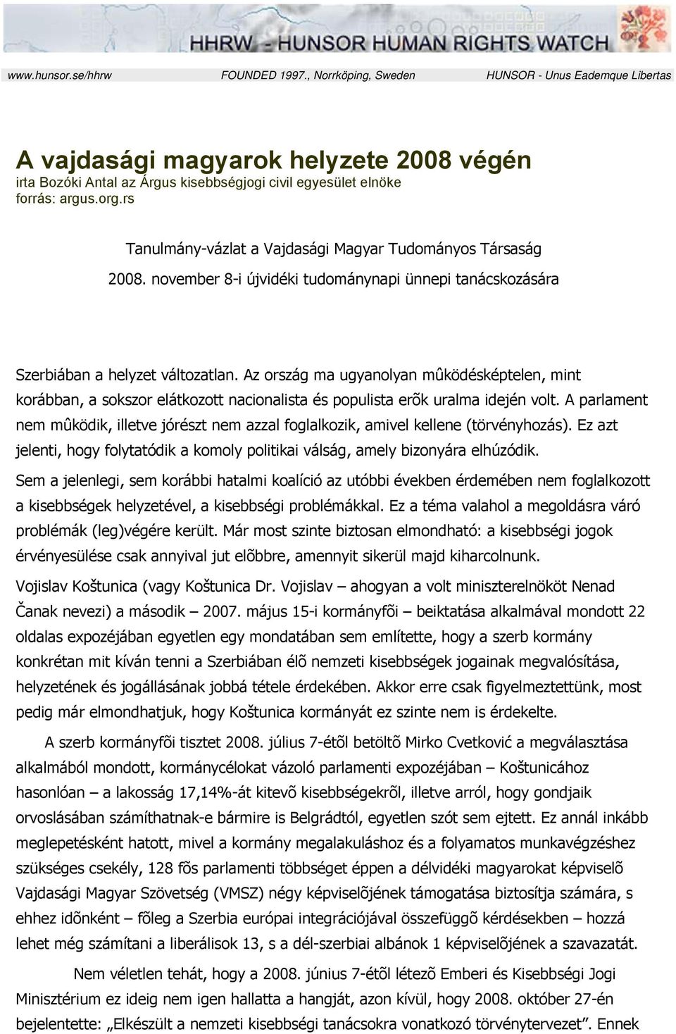 rs Tanulmány-vázlat a Vajdasági Magyar Tudományos Társaság 2008. november 8-i újvidéki tudománynapi ünnepi tanácskozására Szerbiában a helyzet változatlan.