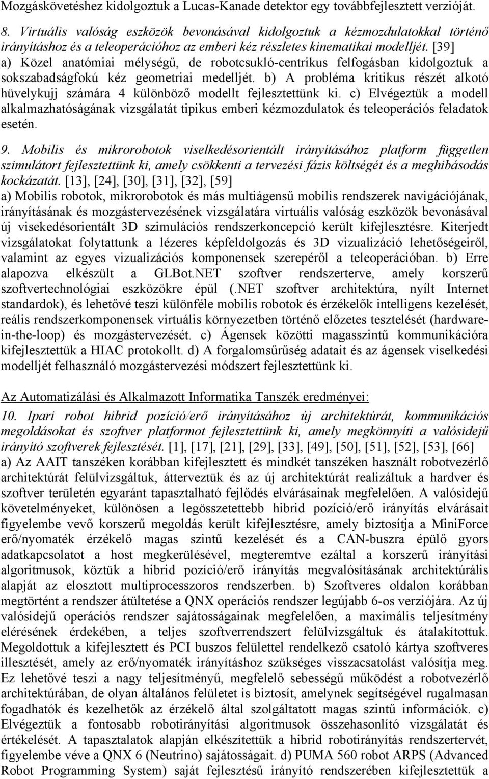 [39] a) Közel anatómiai mélységű, de robotcsukló-centrikus felfogásban kidolgoztuk a sokszabadságfokú kéz geometriai medelljét.