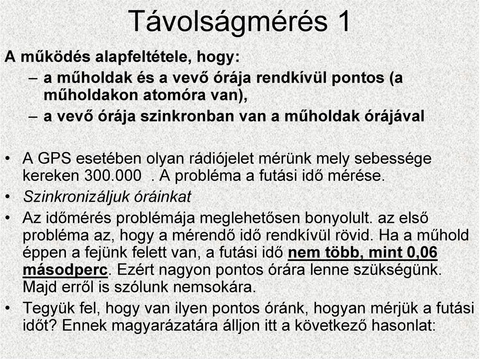 Szinkronizáljuk óráinkat Az időmérés problémája meglehetősen bonyolult. az első probléma az, hogy a mérendő idő rendkívül rövid.