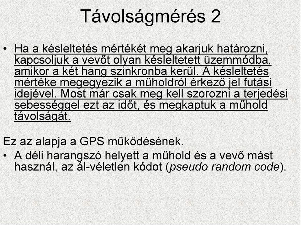 Most már csak meg kell szorozni a terjedési sebességgel ezt az időt, és megkaptuk a műhold távolságát.