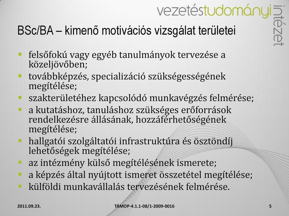 rendelkezésre állásának, hozzáférhetőségének megítélése; hallgatói szolgáltatói infrastruktúra és ösztöndíj lehetőségek megítélése;