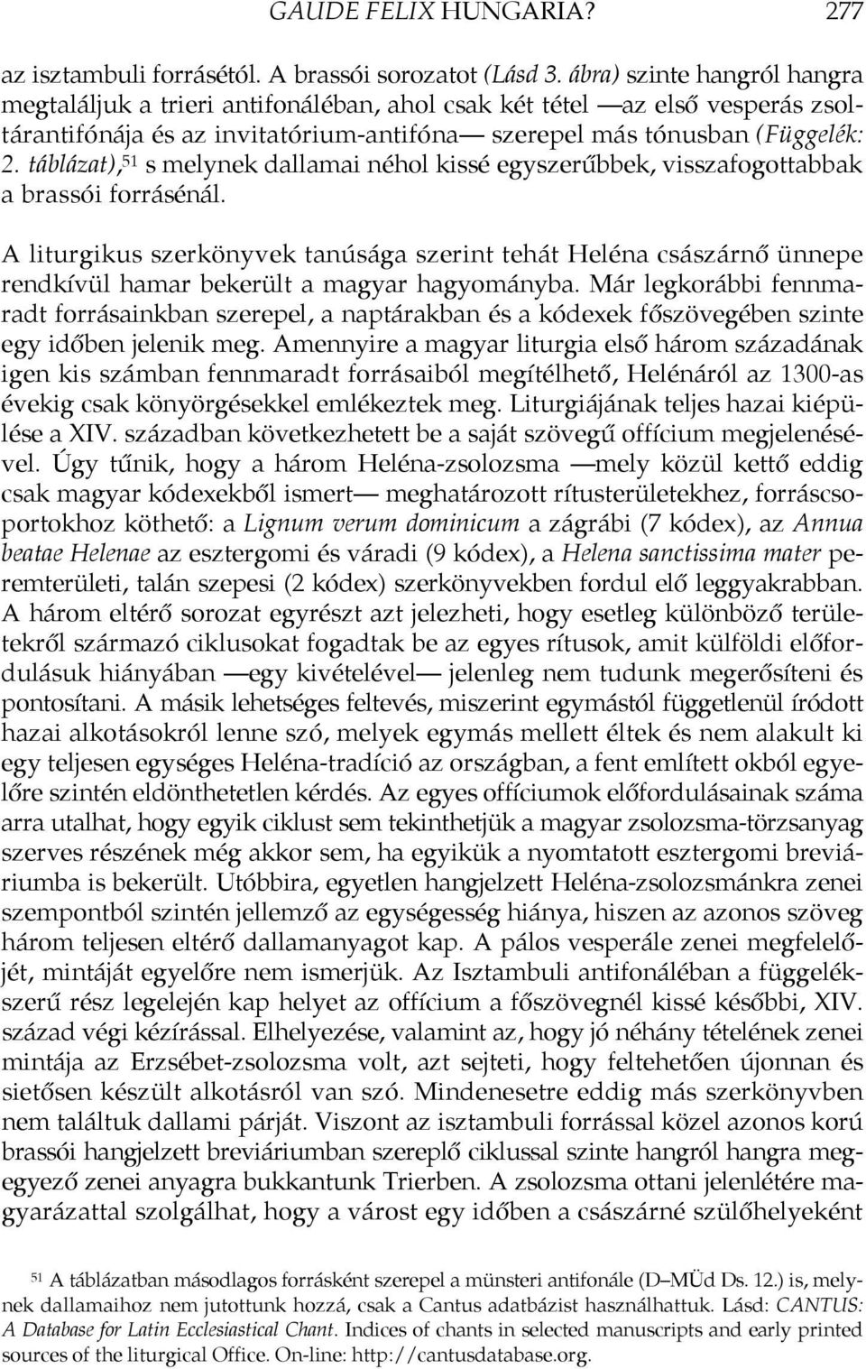 táblázat), 51 s melynek dallamai néhol kissé egyszerűbbek, visszafogottabbak a brassói forrásénál.