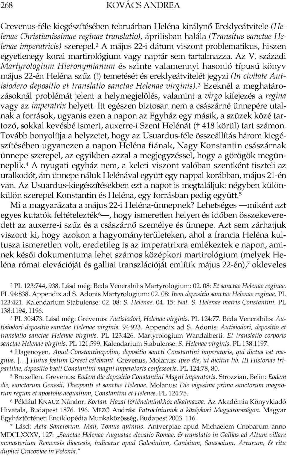 századi Martyrologium Hieronymianum és szinte valamennyi hasonló típusú könyv május 22-én Heléna szűz (!