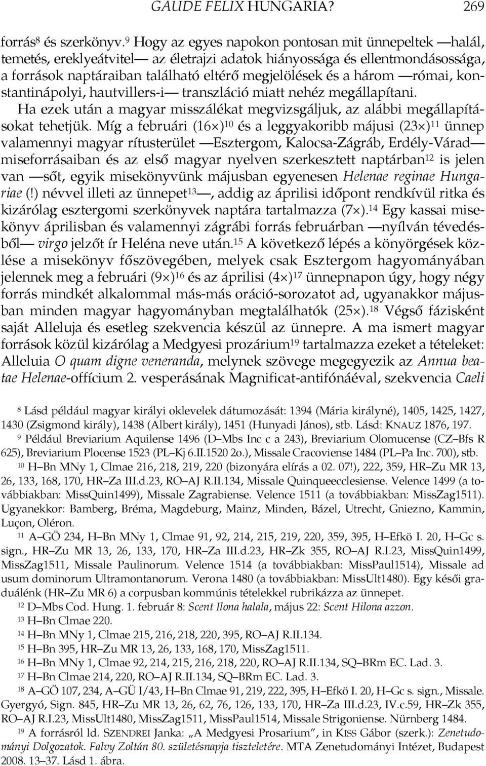 római, konstantinápolyi, hautvillers-i transzláció miatt nehéz megállapítani. Ha ezek után a magyar misszálékat megvizsgáljuk, az alábbi megállapításokat tehetjük.