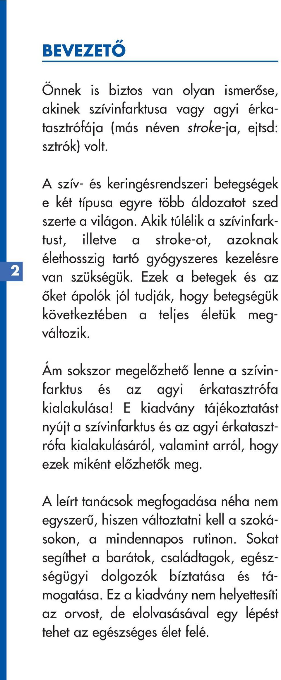 Akik túlélik a szívinfarktust, illetve a stroke-ot, azoknak élethosszig tartó gyógyszeres kezelésre van szükségük.