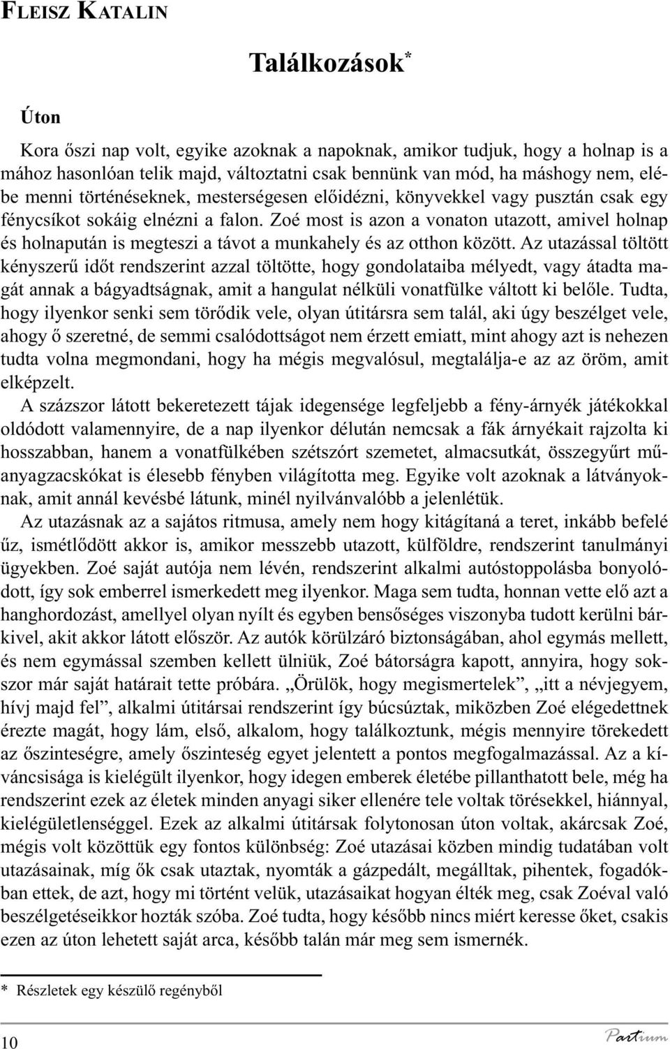 Zoé most is azon a vonaton utazott, amivel holnap és holnapután is megteszi a távot a munkahely és az otthon között.